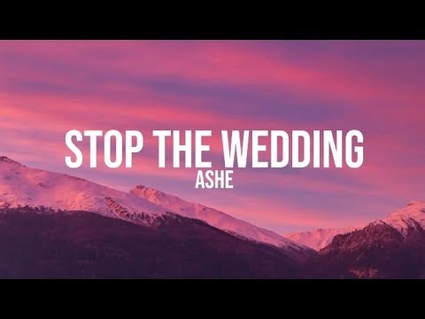 Stop The Wedding - Ashe (Lyrics Video)