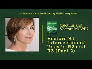 Vectors 9.1 Intersection of lines in R2 and R3 Part 2