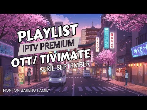 UPDATE PLAYLIST OTT NAVIGATOR IPTV & TIVIMATE ‼ SPESIAL SEPTEMBER