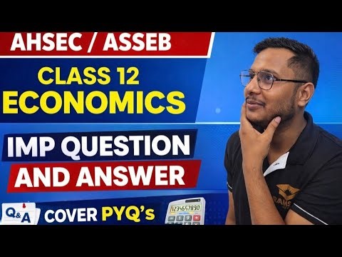 AHSEC Class 12 Economics | Most Important Questions & Answers | PYQ’s + Numericals | 2026 Exam 📚🔥