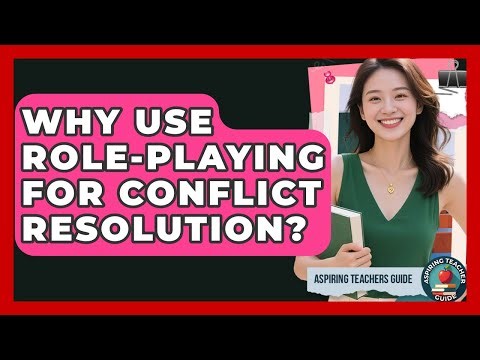 Why Use Role-Playing For Conflict Resolution? - Aspiring Teacher Guide