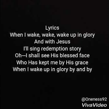 When I Wake, Wake, Wake Up In Glory!