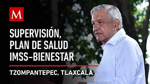 AMLO preside Supervisión del Plan de Salud IMSS-Bienestar en Tzompantepec, Tlaxcala