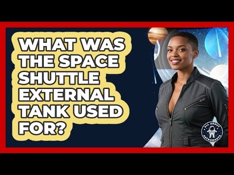 What Was The Space Shuttle External Tank Used For? - All About Astronauts