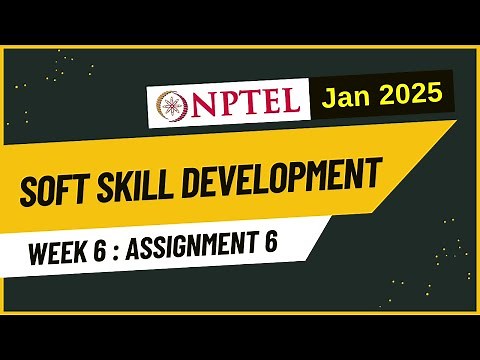NPTEL Soft Skill Development Week 6 Assignment 6 Answers Solution Quiz | Jan 2025