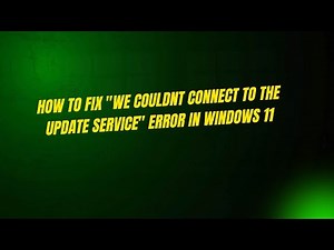 How to Fix "We couldnt connect to the update service" Error in Windows 11