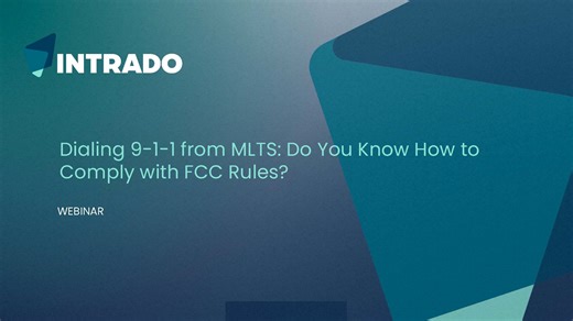 Intrado Webinar - Dialing 9-1-1 from MLTS Do You Know How to Comply with FCC Rules?