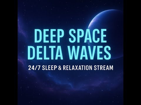 Deep Space Relaxation - Delta Brainwaves for Sleep - 24/7 Live
