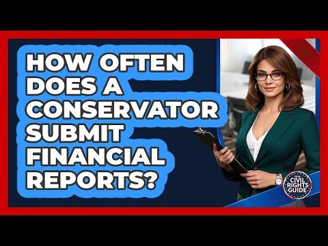 How Often Does A Conservator Submit Financial Reports?