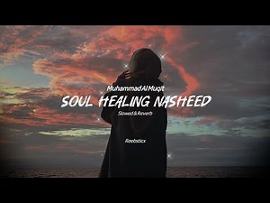 Soul healing Nasheeds playlist | Muhammad Al Muqit Nasheed | Ramadan special | Beautiful nasheeds