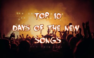 Top 10 Days Of The New Songs
