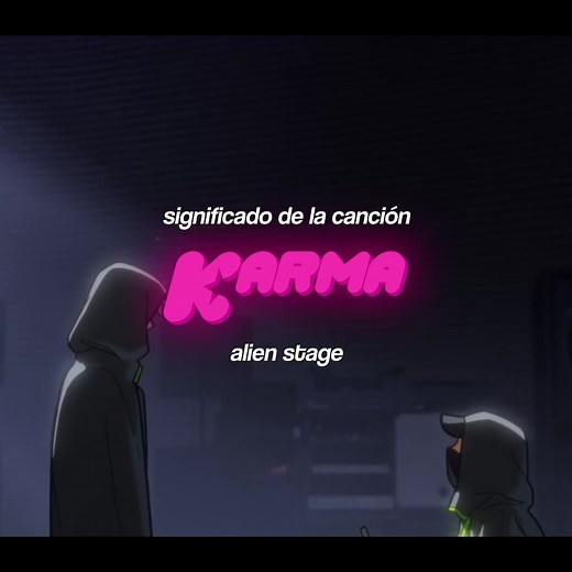 Karma: Significado de la Canción de Alien Stage
