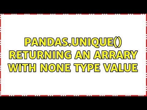 Pandas.unique() Returning an Arrary with None type Value