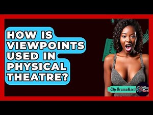 How Is Viewpoints Used In Physical Theatre? - The Drama Reel