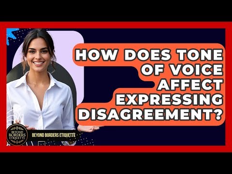 How Does Tone Of Voice Affect Expressing Disagreement? - Beyond Borders Etiquette