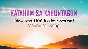 KATAHUM SA KABUNTAGON (How Beautiful is the Morning) Mañanita Song Chords - ChordU