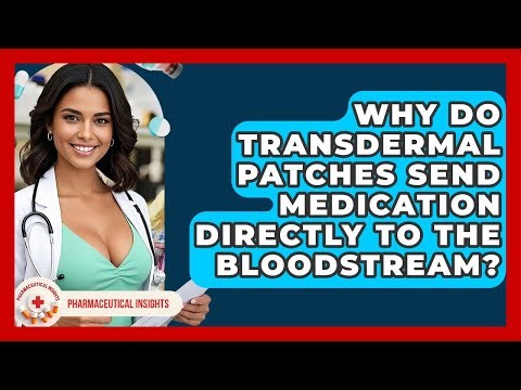 Why Do Transdermal Patches Send Medication Directly To The Bloodstream? - Pharmaceutical Insights
