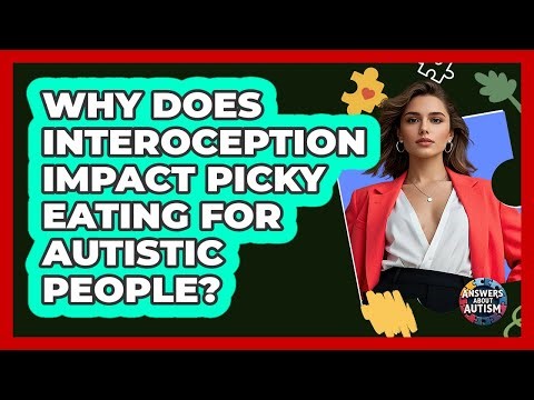 Why Does Interoception Impact Picky Eating For Autistic People? - Answers About Autism