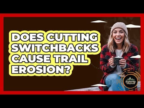 Does Cutting Switchbacks Cause Trail Erosion?
