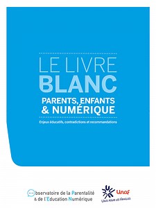 Livre blanc « Parents, enfants & numérique », Enjeux éducatifs, contradictions et recommandations