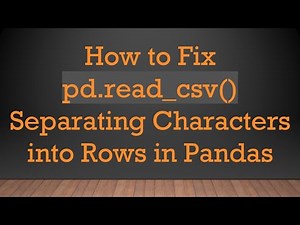 How to Fix pd.read_csv() Separating Characters into Rows in Pandas