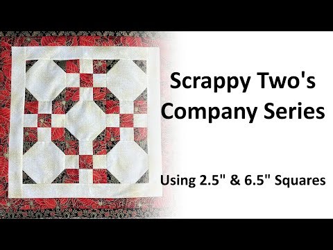 Scrappy Two's Company Series - Using 2.5" and 6.5" Squares