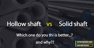 Why Hollow Shaft is better than a Solid shaft? - ExtruDesign