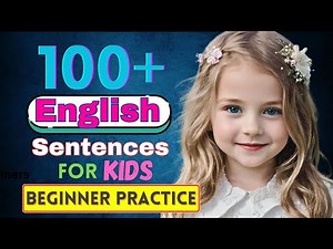 100+ English Sentences For Kids & Beginners 🌟 Practice and Improve Your English Speaking Skills!