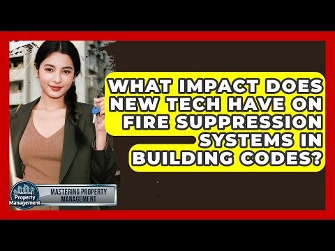 What Impact Does New Tech Have On Fire Suppression Systems In Building Codes?