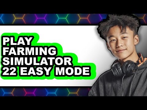 How to Play Farming Simulator 22 Easy Mode (UPDATED 2025)