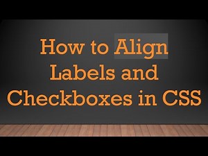 How to Align Labels and Checkboxes in CSS