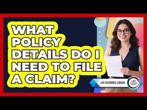 What Policy Details Do I Need To File A Claim?