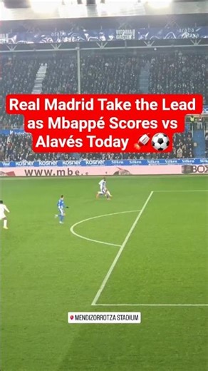 Real Madrid Take the Lead as Mbappé Scores vs Alavés Today 🚀⚽