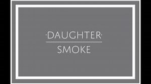 Daughter - Smoke
