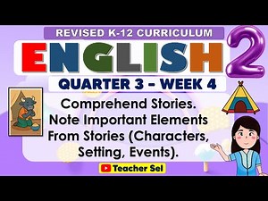 English 2 Quarter 3 Week 4 Revised K-12 Comprehend Stories. (Characters Setting, Events).