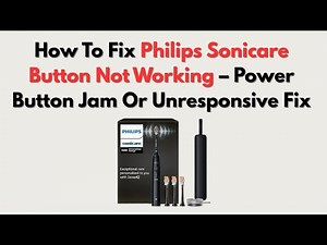 How To Fix Philips Sonicare Button Not Working – Power Button Jam Or Unresponsive Fix