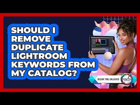 Should I Remove Duplicate Lightroom Keywords From My Catalog? - Design Tool Unlocked