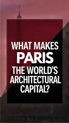 What Makes PARIS the World's Architectural Capital?