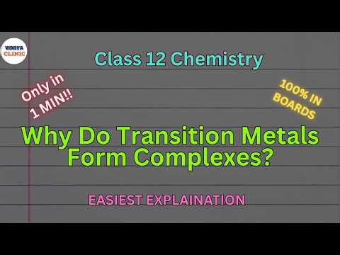 Why Do Transition Metals Form Complexes? | Class 12 Chemistry | Coordination Compounds