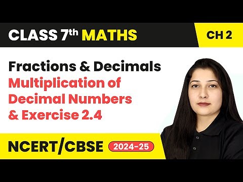Fractions and Decimals - Multiplication of Decimal Numbers and Exercise 2.4 | Class 7 Maths Ch 2