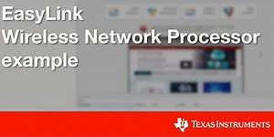 EasyLink Wireless Network Processor example | Video | TI.com
