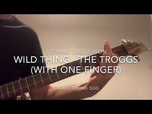 Wild Thing : The TROGGS 3 string CBG Lesson (one finger]
