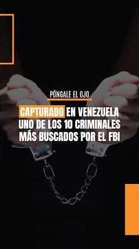 Capturado en Venezuela uno de los 10 criminales más buscados por el FBI