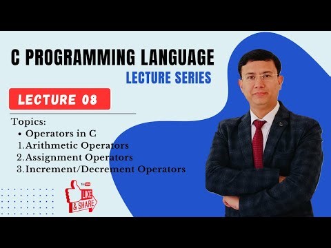 Lecture 08-Operators in C: Arithmetic Operators, Assignment Operators, Increment/Decrement Operators