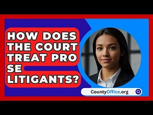 How Does The Court Treat Pro Se Litigants? - CountyOffice.org