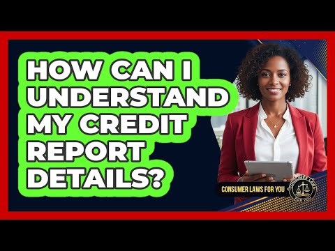 How Can I Understand My Credit Report Details?