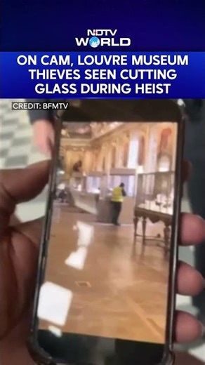 On Camera, Louvre Museum Thieves Seen Cutting Glass During Heist