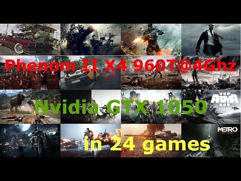 AMD Phenom II X4 960T@4Ghz + GTX 1050 Low-Max settings 1080p in 24 Games