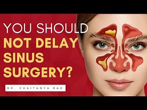 10 Reasons Not To Delay Sinus Surgery | Dr. Chaitanya Rao