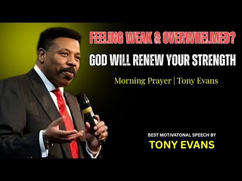 A Powerful Morning Prayer for Strength When You Feel Weary & Overloaded | Tony Evans